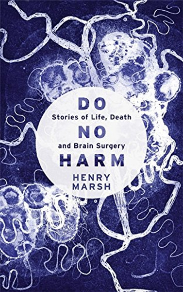 Do No Harm: Stories of Life, Death and Brain Surgery