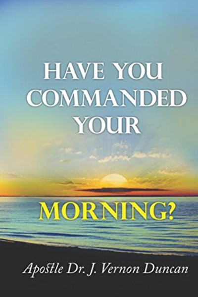 Have You Commanded Your Morning