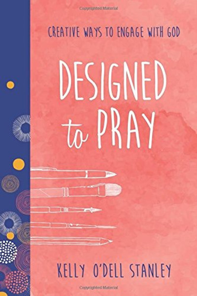 Designed to Pray: Creative Ways to Engage with God (BELONG)