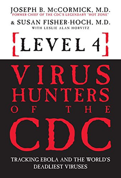 Level 4: Virus Hunters of the CDC - Tracking Ebola and the World's Deadliest Viruses