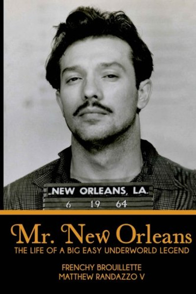 Mr. New Orleans: The Life of a Big Easy Underworld Legend