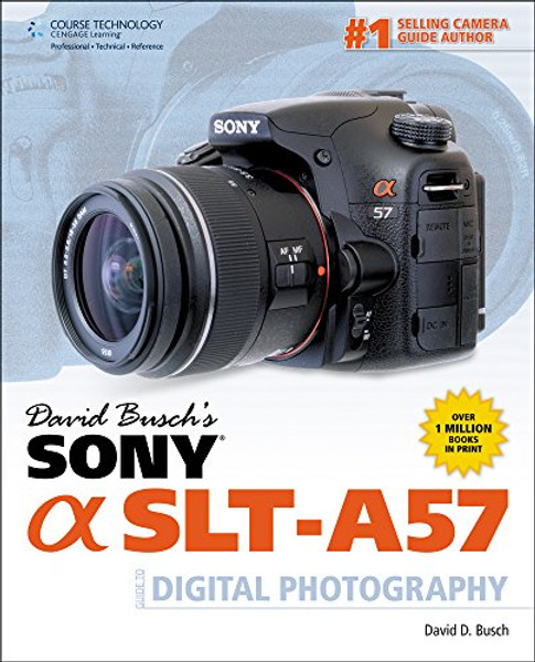 David Busch's Sony Alpha SLT-A57 Guide to Digital Photography (David Busch's Digital Photography Guides)