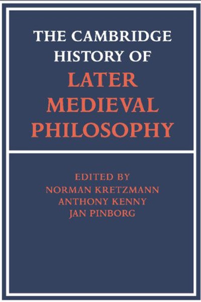 The Cambridge History of Later Medieval Philosophy: From the Rediscovery of Aristotle to the Disintegration of Scholasticism, 1100-1600