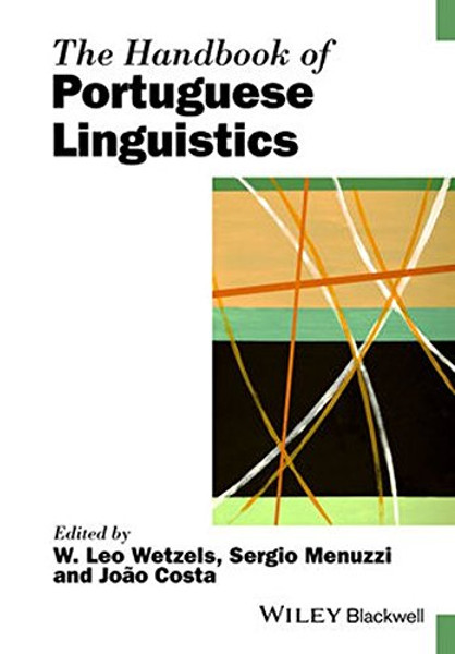 The Handbook of Portuguese Linguistics (Blackwell Handbooks in Linguistics)