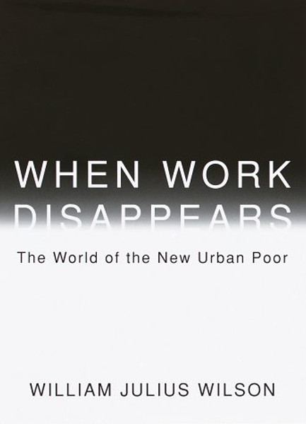 When Work Disappears: The World of the New Urban Poor