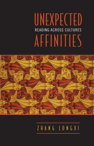 Unexpected Affinities: Reading Across Cultures (Alexander Lectures)