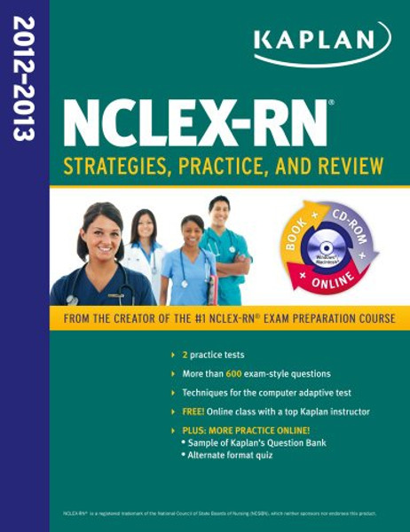 Kaplan NCLEX-RN 2012-2013 Strategies, Practice, and Review WITH CD-ROM (Kaplan Nclex-Rn Exam)