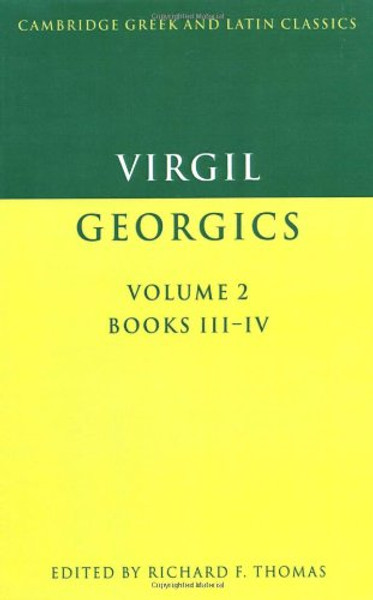 002: Virgil: The Georgics, Vol. II, Book III-IV (Cambridge Greek and Latin Classics) (English and Latin Edition)