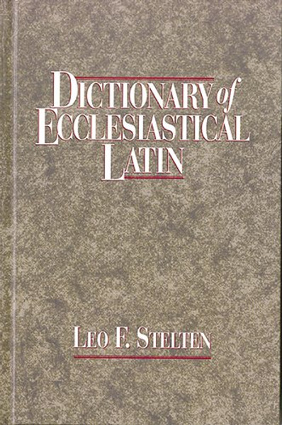 Dictionary of Ecclesiastical Latin: With an Appendix of Latin Expressions Defined and Clarified