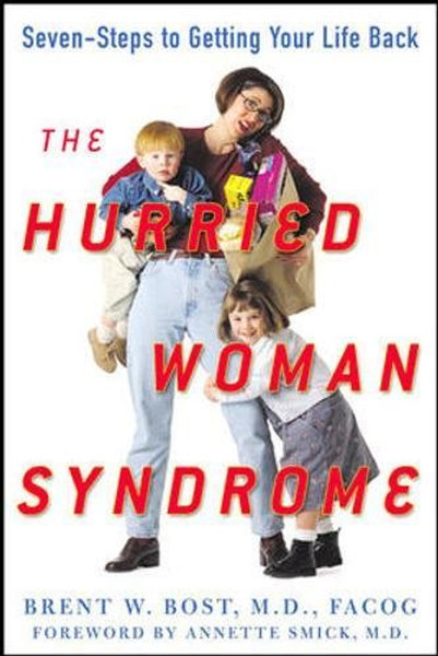 The Hurried Woman Syndrome: Seven Steps to Getting Your Life Back