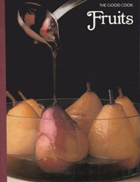 Fruits: The Good Cook Techniques & Recipes