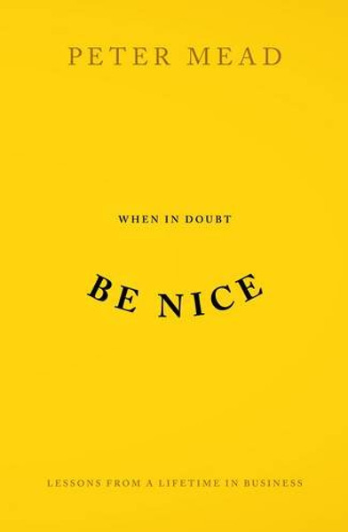 When in Doubt be Nice: Lessons from a Lifetime in Business