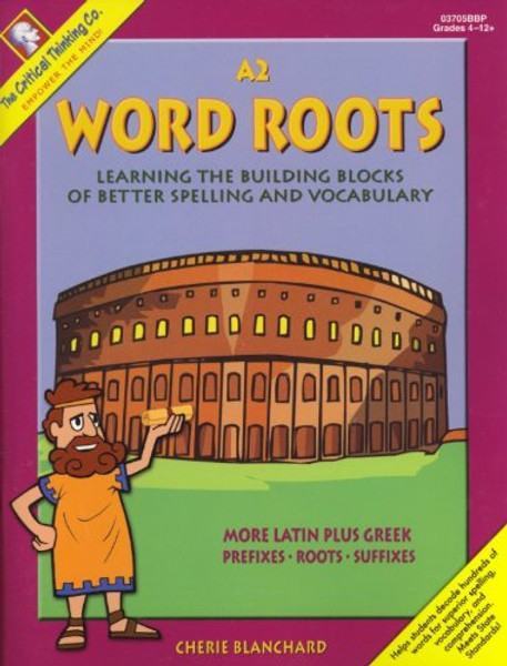 Word Roots A2: Learning the Building Blocks of Better Spelling and Vocabulary