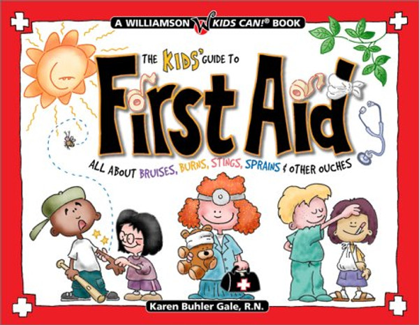 The Kids' Guide to First Aid: All About Bruises, Burns, Stings, Sprains & Other Ouches (Williamson Kids Can! Series)