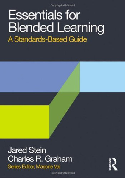 Essentials for Blended Learning: A Standards-Based Guide (Essentials of Online Learning)