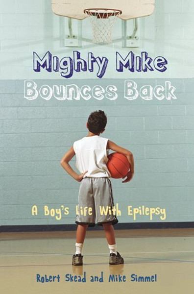 Mighty Mike Bounces Back: A Boy's Life With Epilepsy