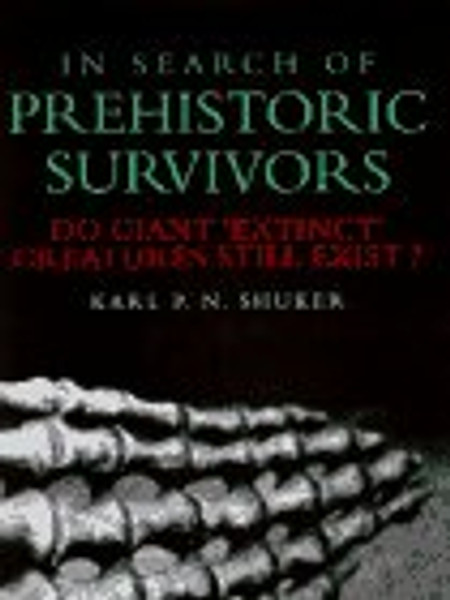 In Search of Prehistoric Survivors: Do Giant `Extinct' Creatures Still Exist?