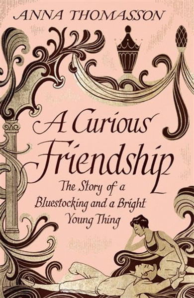 A Curious Friendship: The Story of a Bluestocking and a Bright Young Thing