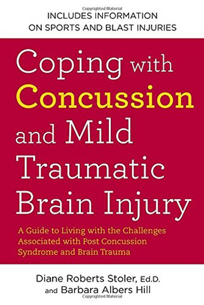 Coping with Concussion and Mild Traumatic Brain Injury: A Guide to Living with the Challenges Associated with Post Concussion Syndrome and Brain Trauma