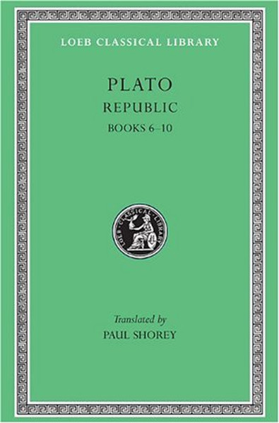 Plato: The Republic, Books 6-10 (Loeb Classical Library, No. 276) (Vol 6, Bks.VI-X) (Greek and English Edition)