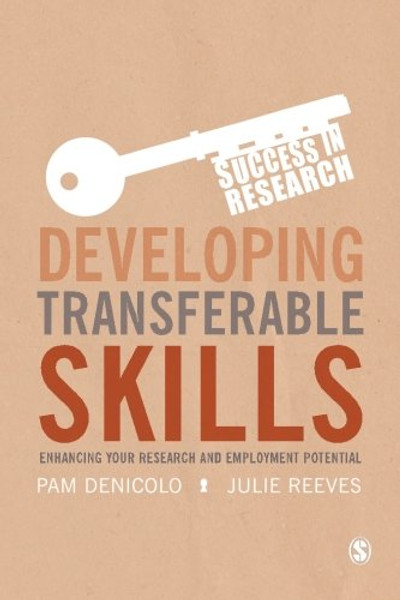 Developing Transferable Skills: Enhancing Your Research and Employment Potential (Success in Research)