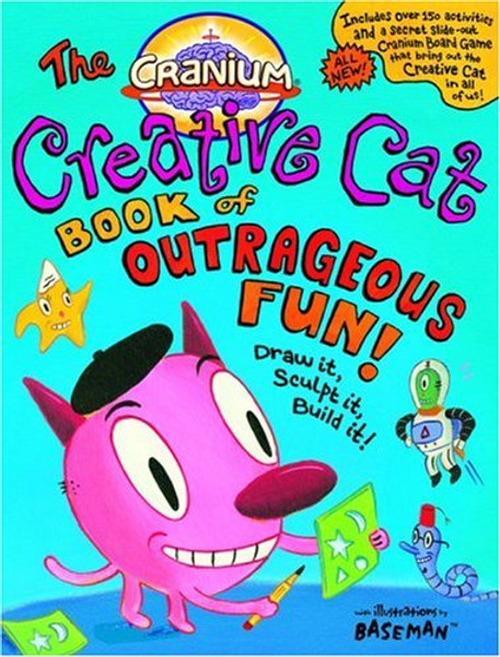 Cranium: The Creative Cat Book of Outrageous Fun!: Draw it, Sculpt it, Build it! (Cranium Books of Outrageous Fun)