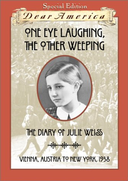 One Eye Laughing, The Other Eye Weeping: The Diary of Julie Weiss, Vienna, Austria to New York 1938 (Dear America Series)