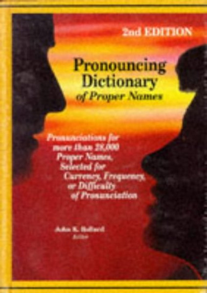 Pronouncing dictionary of proper names : pronunciations for more than 28,000 proper names, selected for currency, frequency, or difficulty of pronunciation