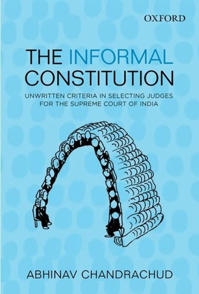 The Informal Constitution: Unwritten Criteria in Selecting Judges for the Supreme Court of India