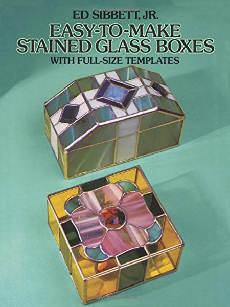 Easy-to-Make Stained Glass Boxes: With Full-Size Templates (Dover Stained Glass Instruction)