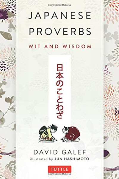 Japanese Proverbs: Wit and Wisdom: 200 Classic Japanese Sayings and Expressions