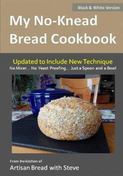 My No-Knead Bread Cookbook (B&W Version): From the Kitchen of Artisan Bread with Steve