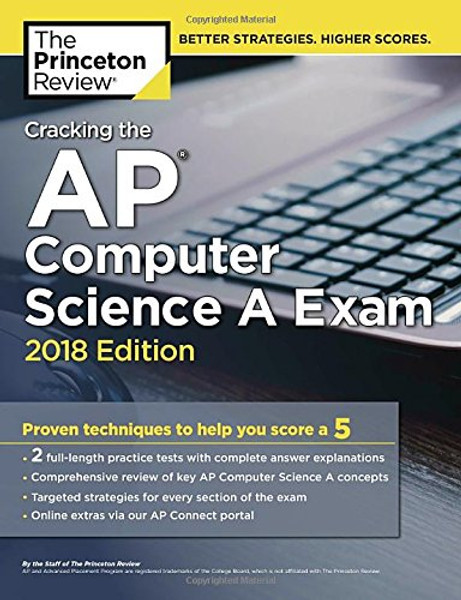 Cracking the AP Computer Science A Exam, 2018 Edition: Proven Techniques to Help You Score a 5 (College Test Preparation)