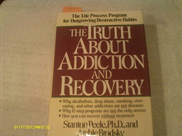 Truth About Addiction and Recovery: Life Process for Outgrowng Dstructn Habits