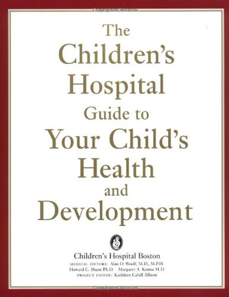 The Children's Hospital Guide to Your Child's Health and Development