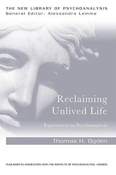 Reclaiming Unlived Life: Experiences in Psychoanalysis (The New Library of Psychoanalysis)