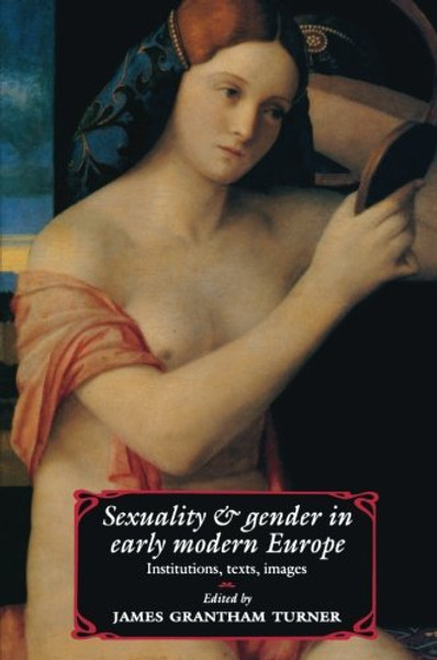 Sexuality and Gender in Early Modern Europe: Institutions, Texts, Images