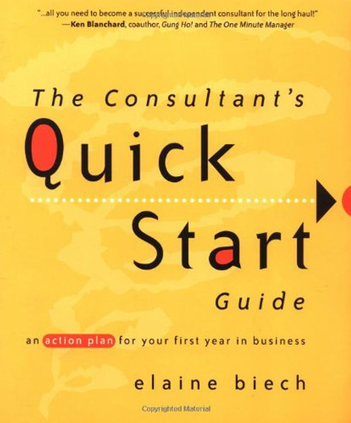 The Consultant's Quick Start Guide: An Action Plan for Your First Year in Business