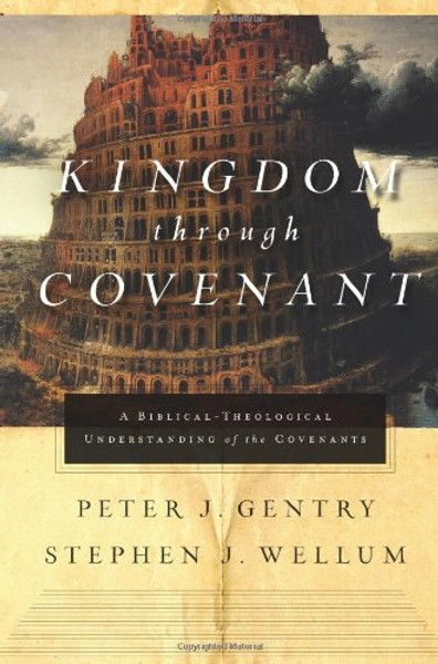 Kingdom through Covenant: A Biblical-Theological Understanding of the Covenants