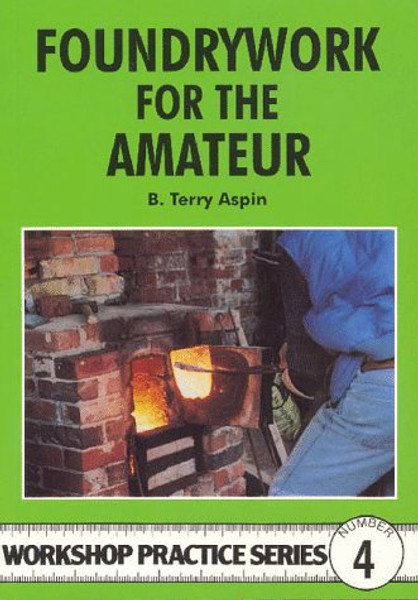 Foundrywork for the Amateur (Workshop Practice) (Workshop Practice) (Workshop Practice) (Workshop Practice Series)