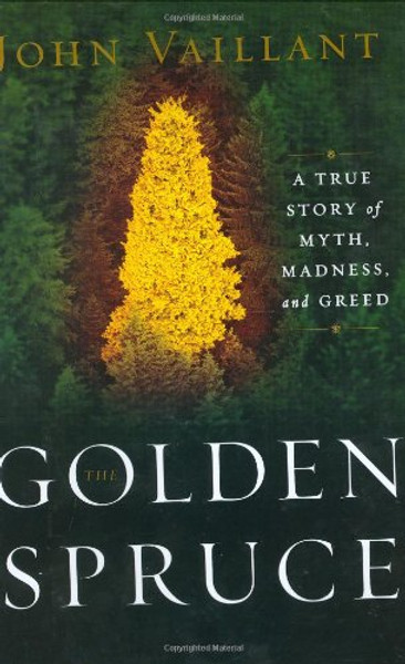 The Golden Spruce: A True Story of Myth, Madness, and Greed