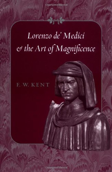 Lorenzo de' Medici and the Art of Magnificence (The Johns Hopkins Symposia in Comparative History)