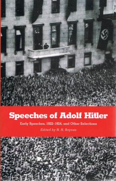 Speeches of Adolf Hitler: Early Speeches, 1922-1924, and Other Selected Passages