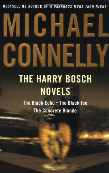 The Harry Bosch Novels: The Black Echo, The Black Ice, The Concrete Blonde