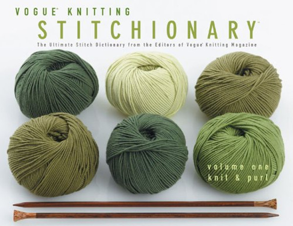 1: Vogue Knitting Stitchionary Volume One: Knit & Purl: The Ultimate Stitch Dictionary from the Editors of Vogue Knitting Magazine (Vogue Knitting Stitchionary Series)