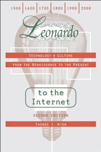 Leonardo to the Internet: Technology and Culture from the Renaissance to the Present (Johns Hopkins Studies in the History of Technology)