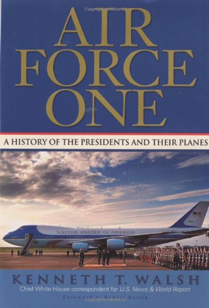 Air Force One: A History of the Presidents and Their Planes