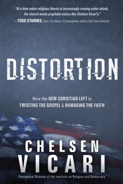 Distortion: How the New Christian Left is Twisting the Gospel and Damaging the Faith