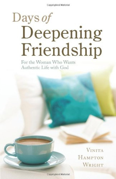 Days of Deepening Friendship: For the Woman Who Wants Authentic Life with God