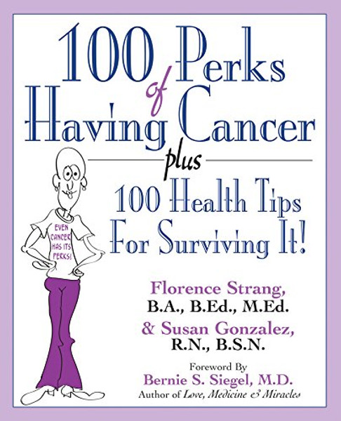 100 Perks of Having Cancer: Plus 100 Health Tips for Surviving It!